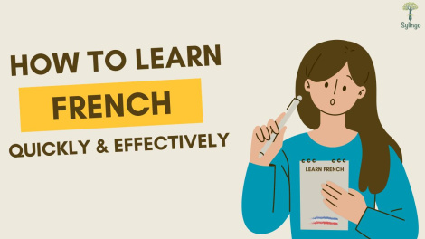 7 Tips To Help You Learn French Quickly And Effectively | Sylingo